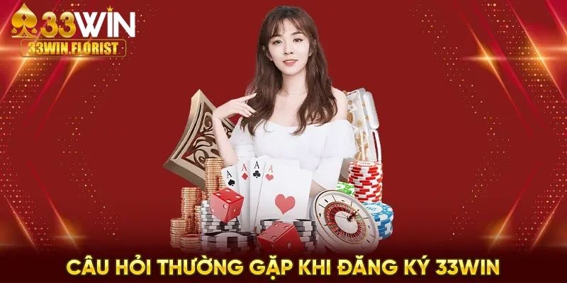 Lời giải đáp cho câu hỏi thường gặp 33WIN về việc đăng ký