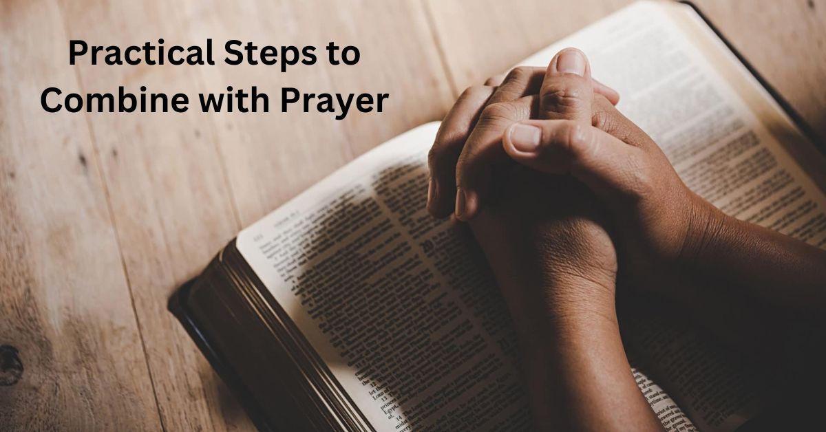 Practical Steps to Combine with Prayer