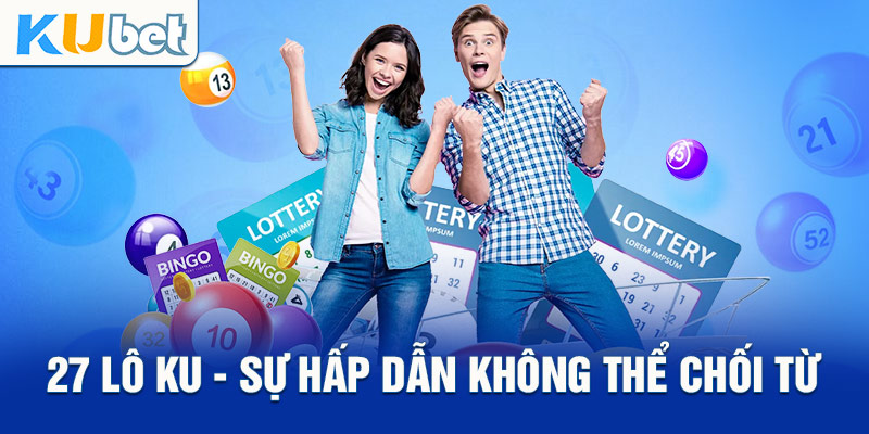 Các loại hình xổ số lô đề cực kỳ đa dạng tại Kubet