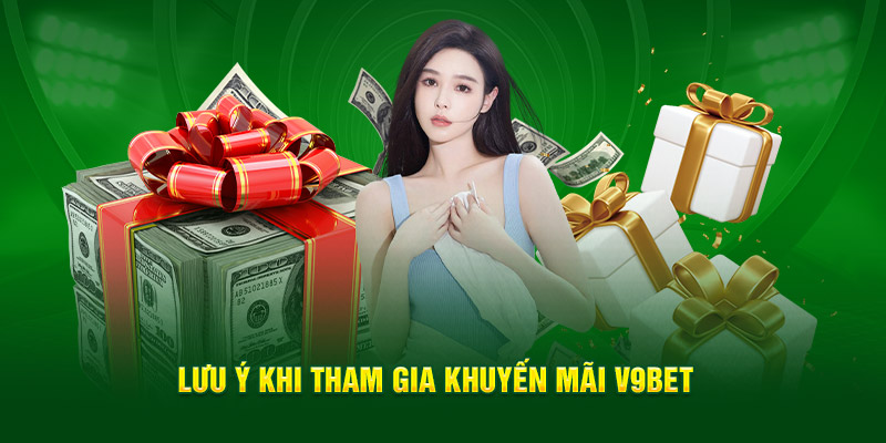 Lưu ý khi nhận ưu đãi, khuyến mãi V9bet