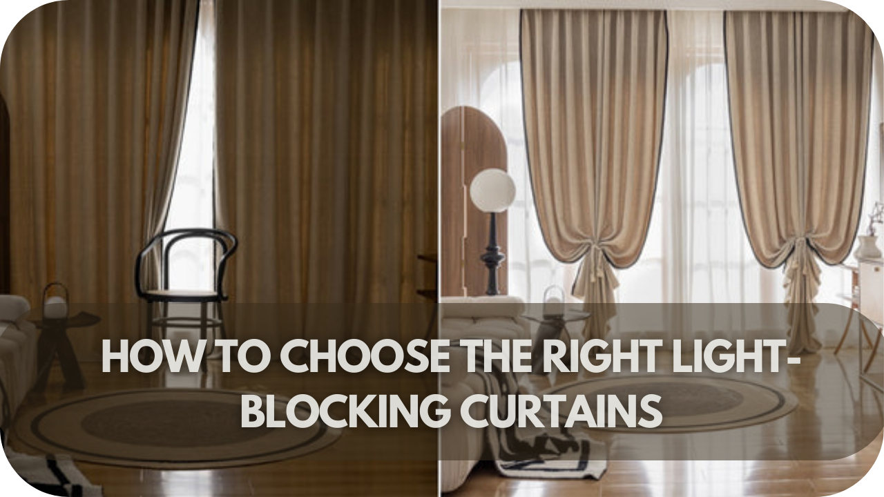 How to Choose the Right Light-Blocking Curtains