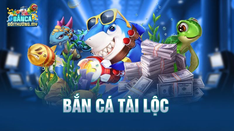 Bắn Cá Tài Lộc – Game Bắn Cá Đổi Thưởng Kiếm Tiền Thật-1