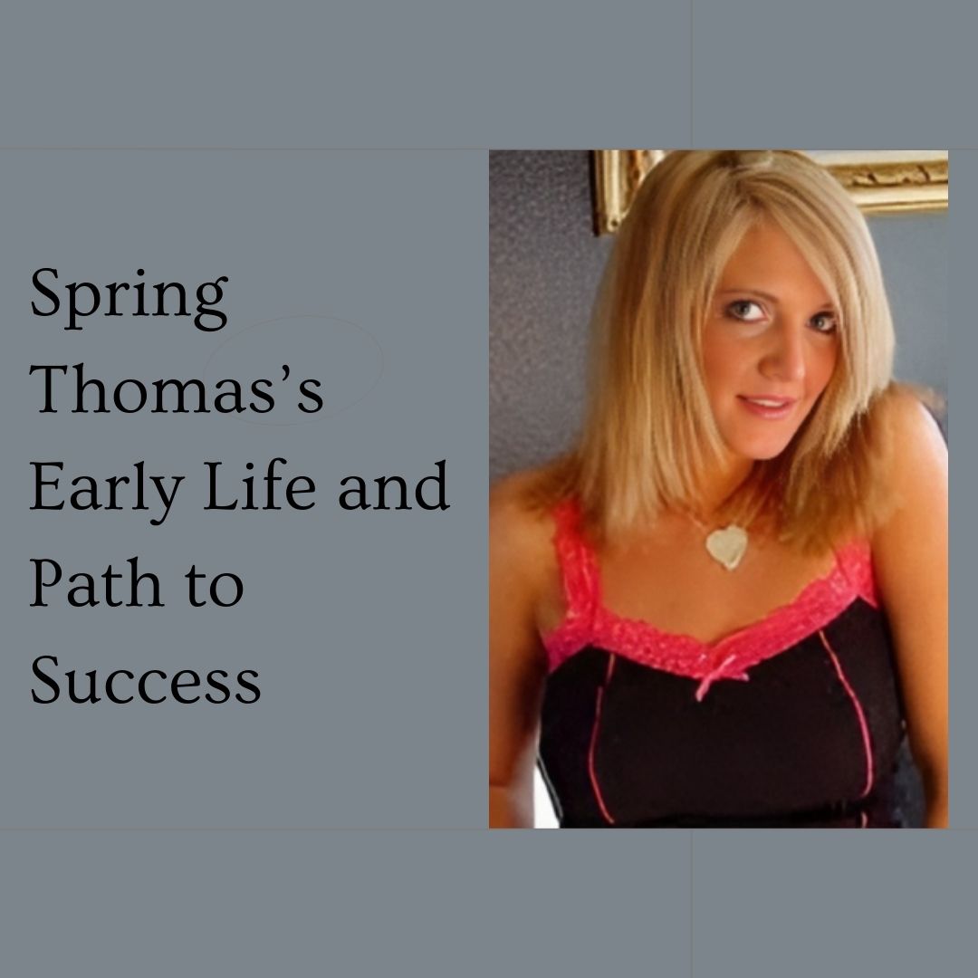 Spring Thomas’s Early Life and Path to Success