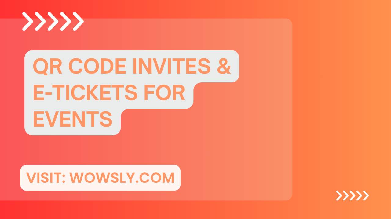 QR Code invites and E-tickets for events with a call-to-action text 'Visit: Wowsly.com' on an orange gradient background image.