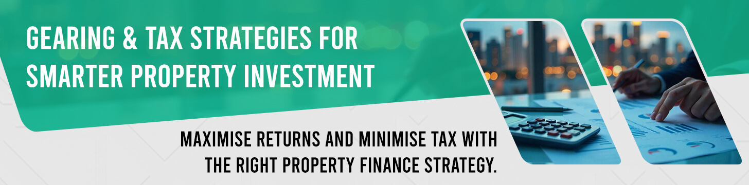 Gearing & Tax Strategies for Smarter Property Investment
