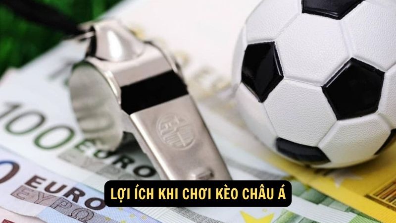 Lợi ích khi chơi kèo châu Á