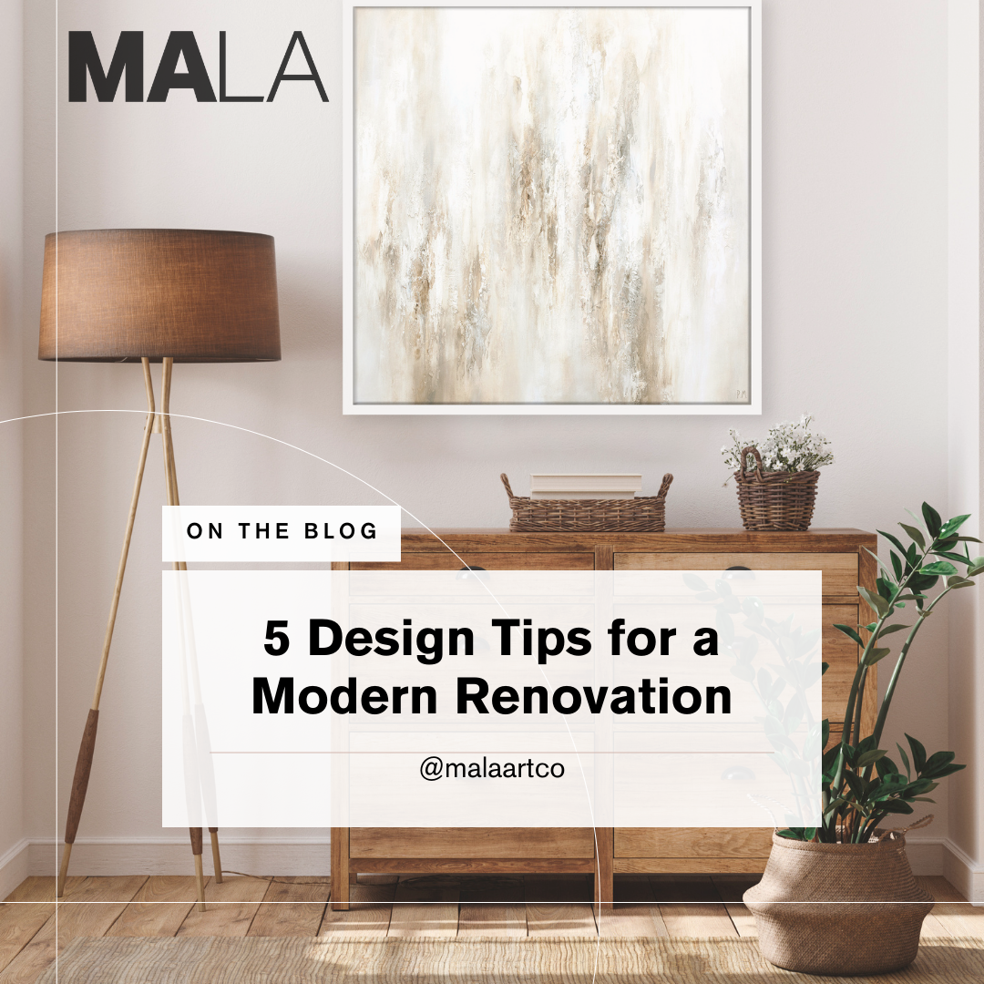 Our Top 5 Design Tips Perfect For A Modern Renovation – Mala Art Co.