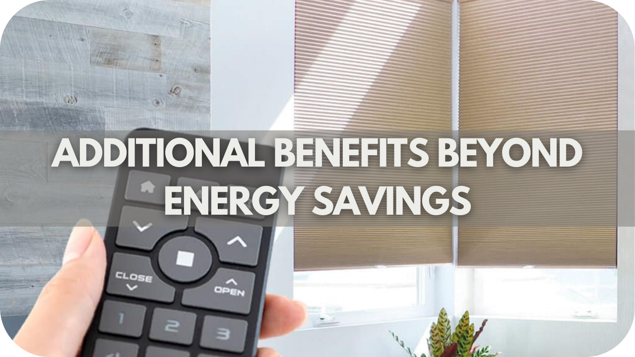 Are Energy Efficient Blinds Worth The Investment: Additional Benefits Beyond Energy Savings