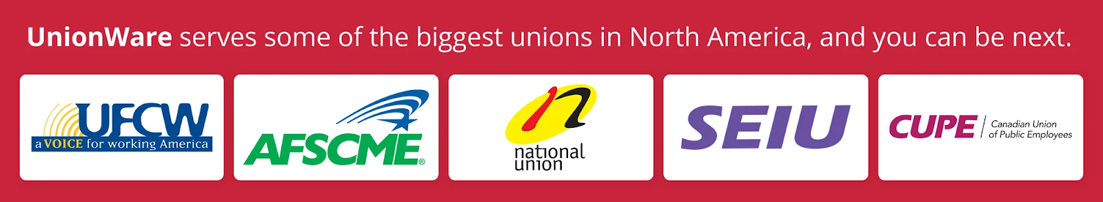 UnionWare serves some of the biggest unions in North America, and you can be next. Logos of UFCW, AFSCME, National Union, SEIU, and CUPE.