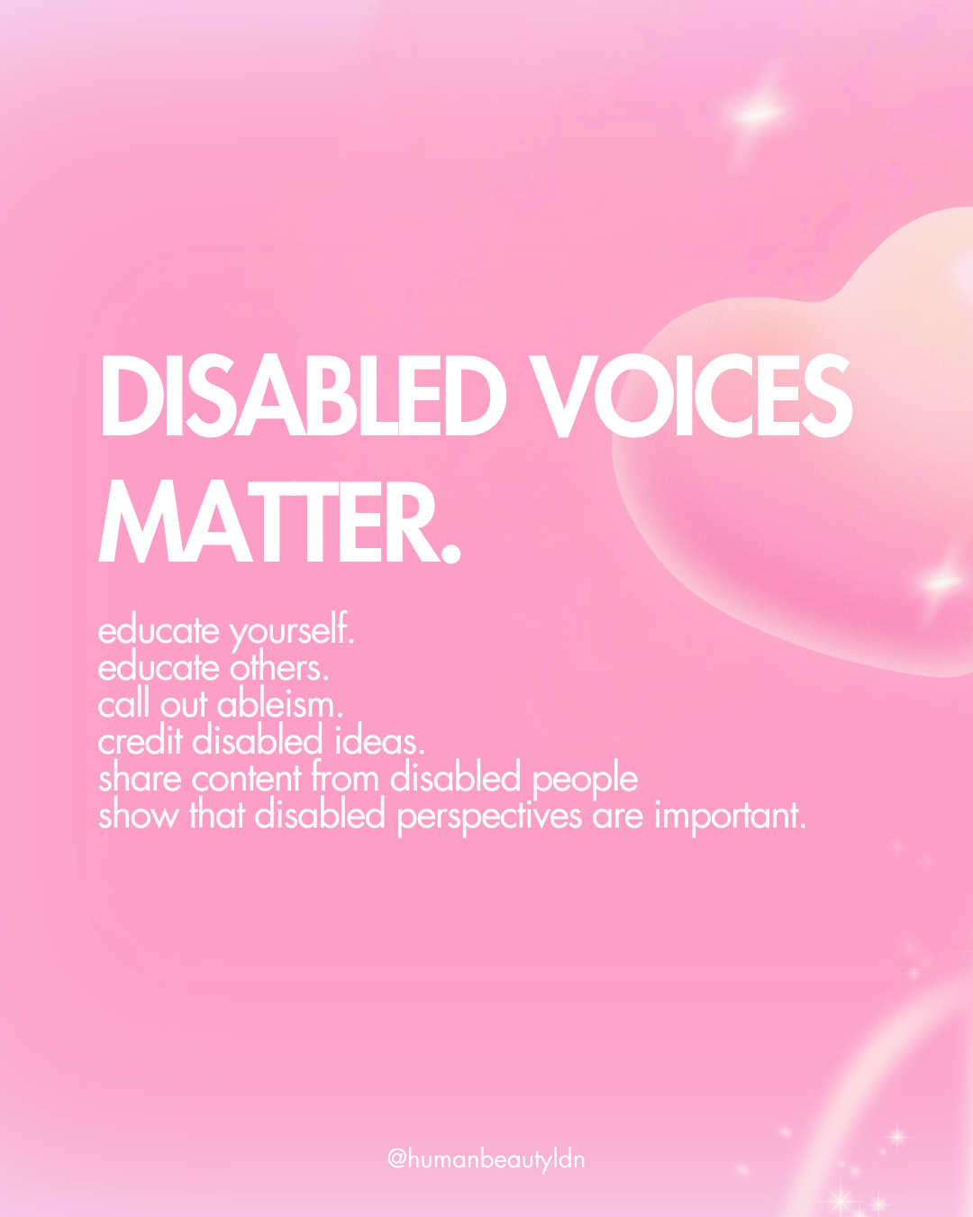 Graphic with a light pink gradient background and pink hearts and sparkles. Title: “Disabled voices matter.” / Text: “educate yourself. educate others. call out ableism. credit disabled ideas. share content from disabled people. show that disabled perspectives are important.”