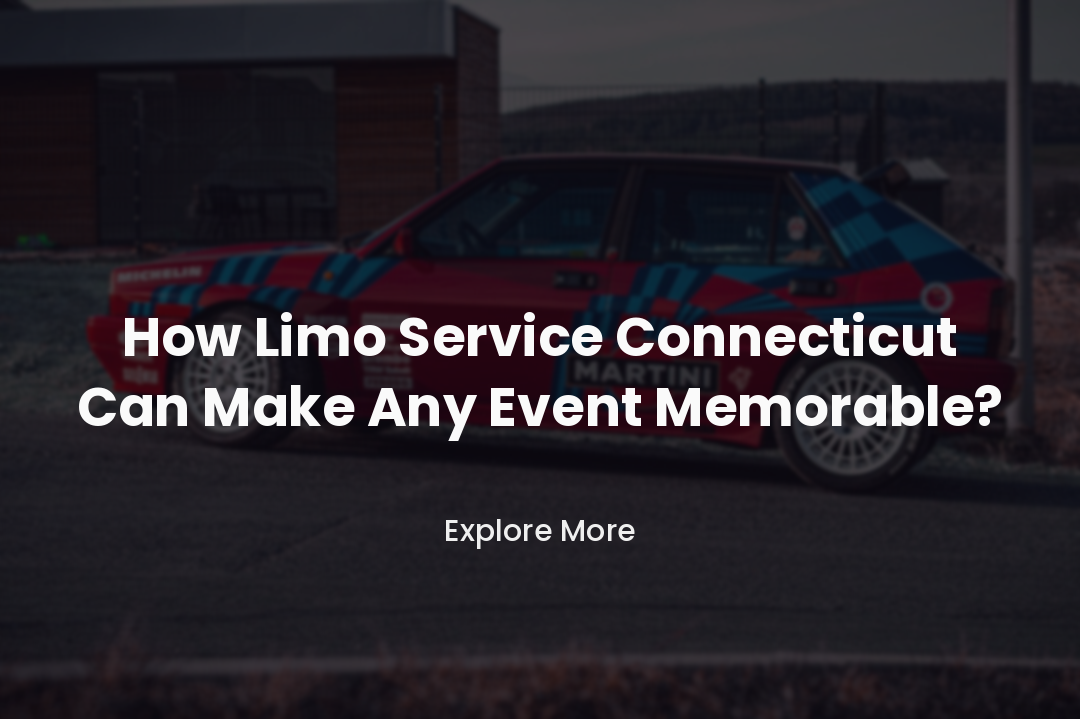How Limo Service Connecticut Can Make Any Event Memorable?