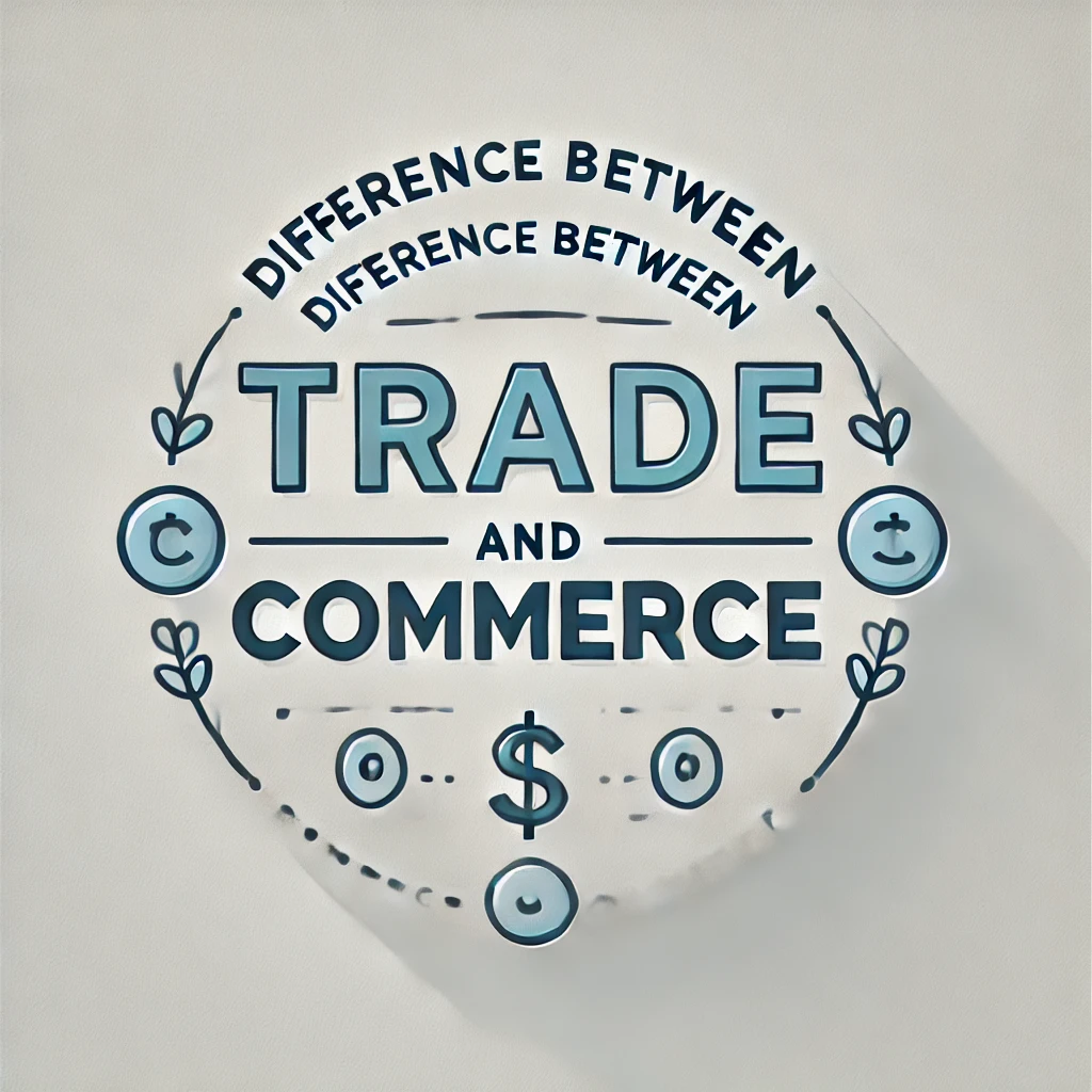 Difference between Trade and Commerce