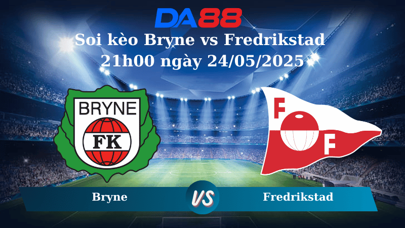 Soi kèo Bryne vs Fredrikstad 21h00 ngày 24/05/2025