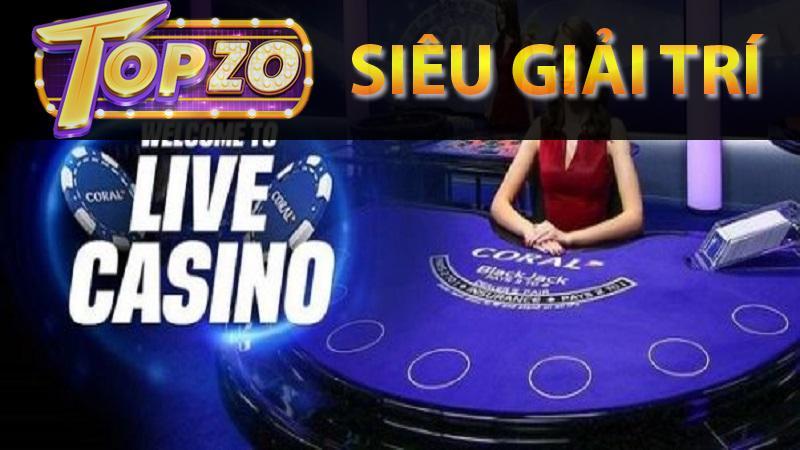 Thông tin chi tiết và cách chơi live casino topzo