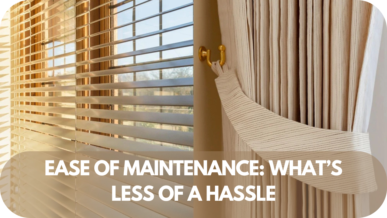 Comparing curtains and blinds for easy maintenance.