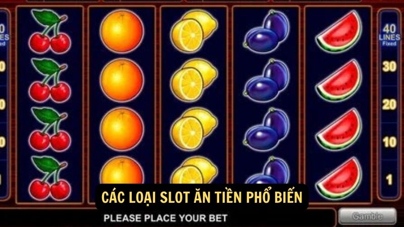 Các loại slot ăn tiền phổ biến