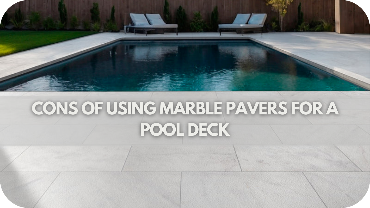 How to Choose the Right Marble Pavers for Your Pool Deck