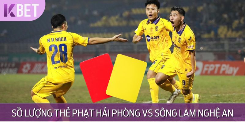 Đoán số thẻ phạt trong trận Hải Phòng vs Sông Lam Nghệ An