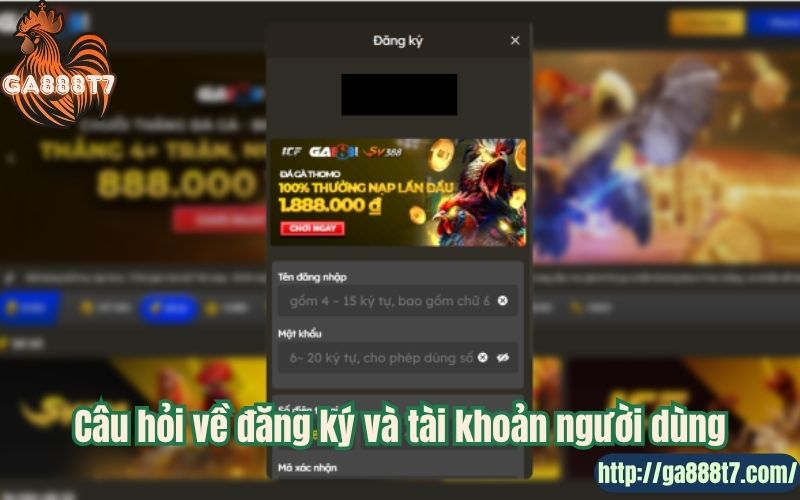 Câu hỏi về đăng ký và tài khoản người dùng
