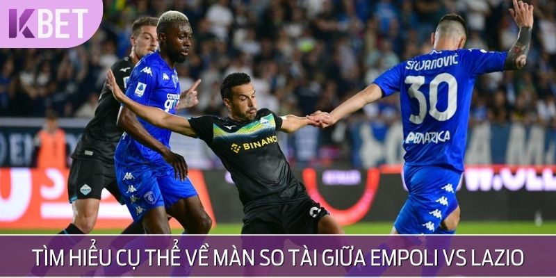 Tổng quan các thông tin về màn đối đầu của Empoli vs Lazio