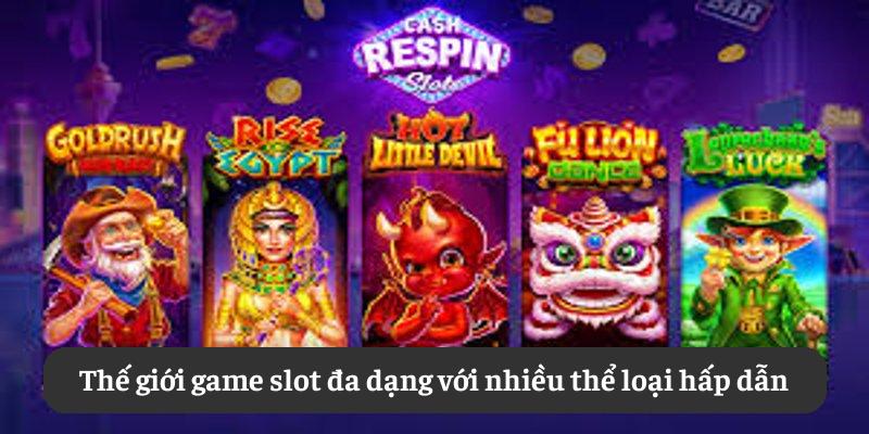 Thế giới game slot đa dạng với nhiều thể loại hấp dẫn