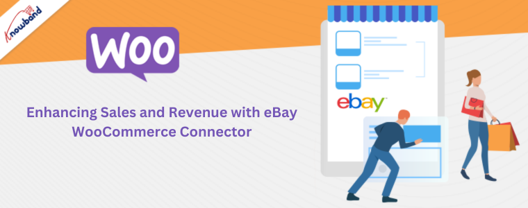 Enhancing Sales and Revenue with Knowband's eBay WooCommerce Connector