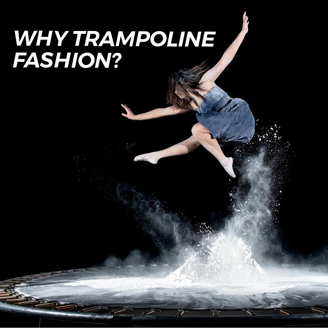 Why Trampoline Fashion?