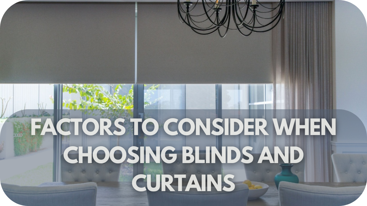 Factors to Consider When Choosing Blinds and Curtains