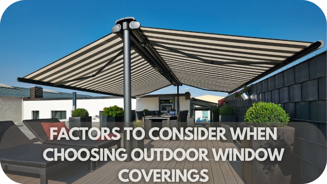 Key factors for choosing outdoor window coverings