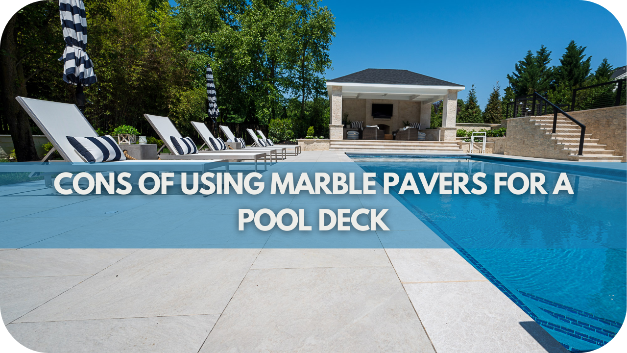 Cons of Using Marble Pavers for a Pool Deck