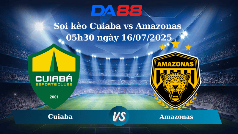 Soi kèo Cuiaba vs Amazonas 05h30 ngày 16/07/2025