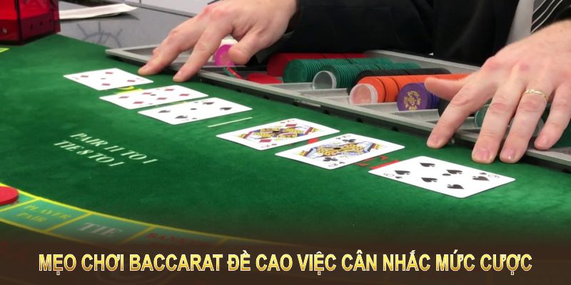 Mẹo chơi Baccarat đề cao việc cân nhắc mức cược và phân bổ vốn hợp lý