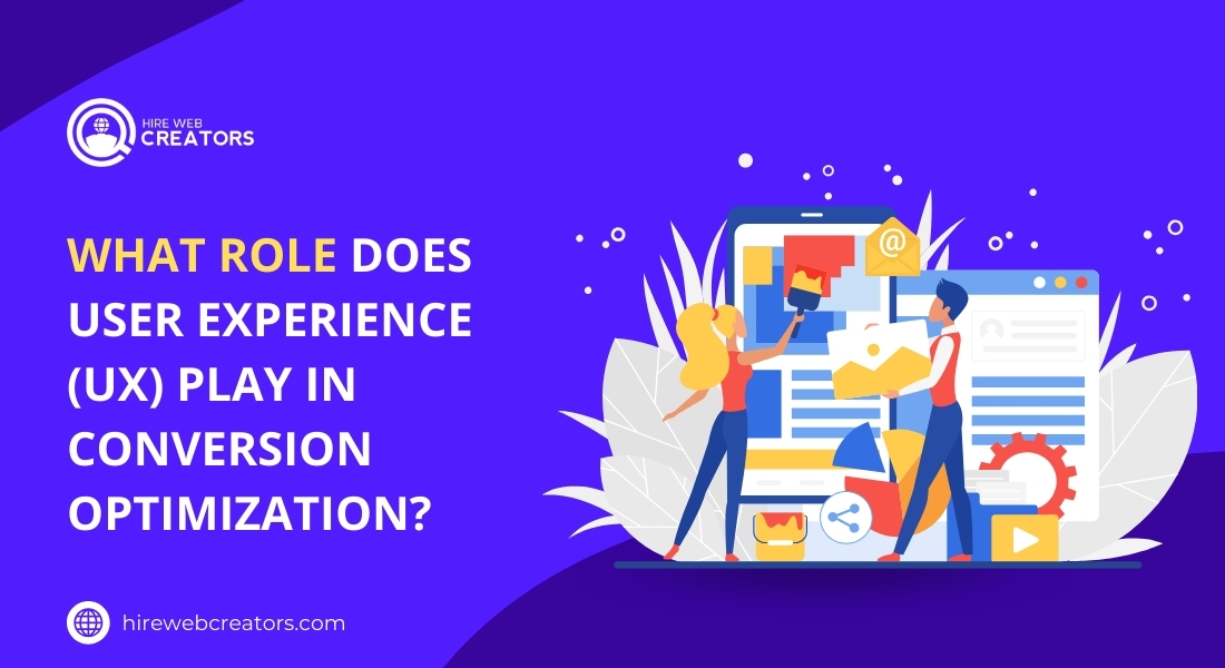 What Role Does User Experience (UX) Play in Conversion Optimization?