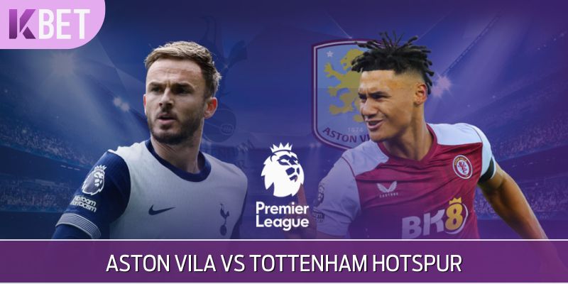 Dự Đoán trận Aston Vila vs Tottenham Hotspur