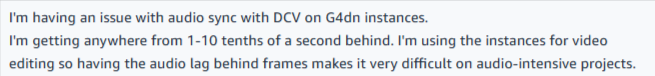 Screenshot of user describing an audio synchronization issue with DCV on G4dn instances, where the audio lags video by 1-10 tenths of a second, making video editing difficult.