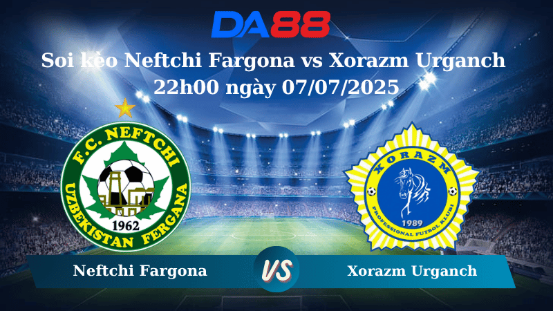 Soi kèo Neftchi Fargona vs Xorazm Urganch 22h00 ngày 07/07/2025