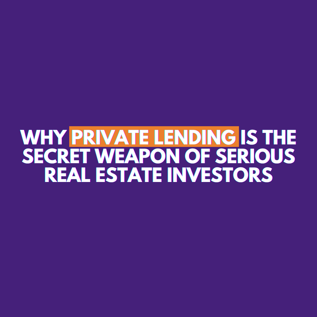 Why Private Lending Is the Secret Weapon of Serious Real Estate Investors