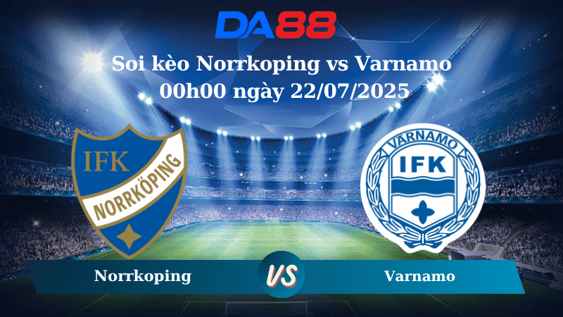 Soi kèo Norrkoping vs Varnamo 00h00 ngày 22/07/2025