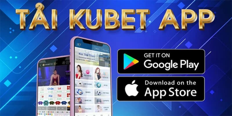 Cách tải app Kubet về thiết bị di động dễ thành công