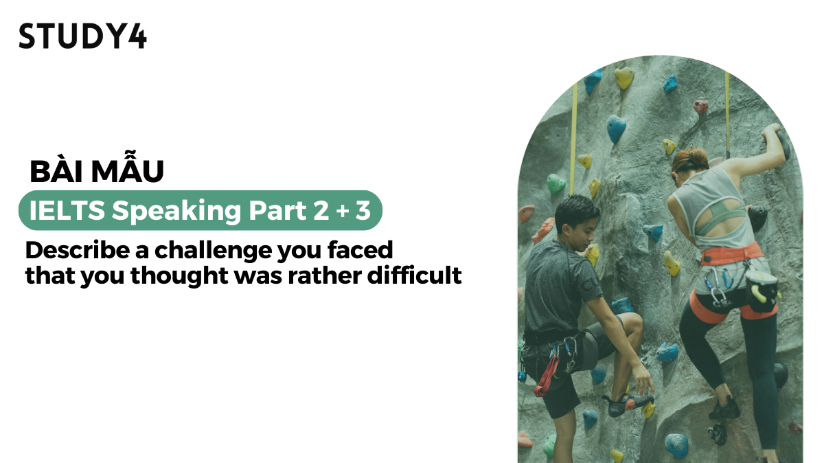 Describe a challenge you faced that you thought was rather difficult - Bài mẫu IELTS Speaking