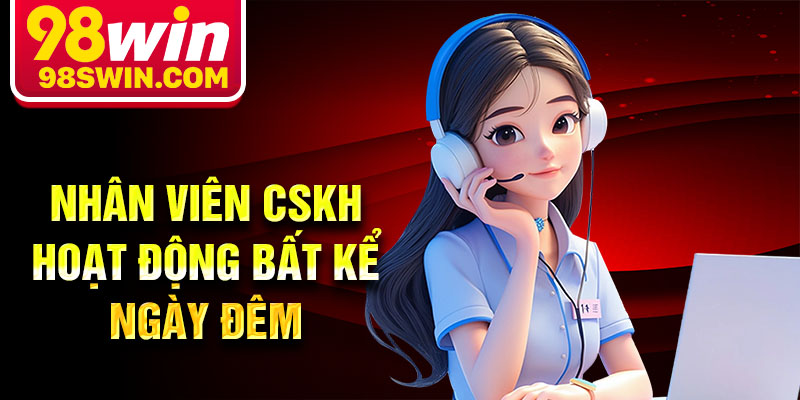 Nhân viên CSKH hoạt động bất kể ngày đêm