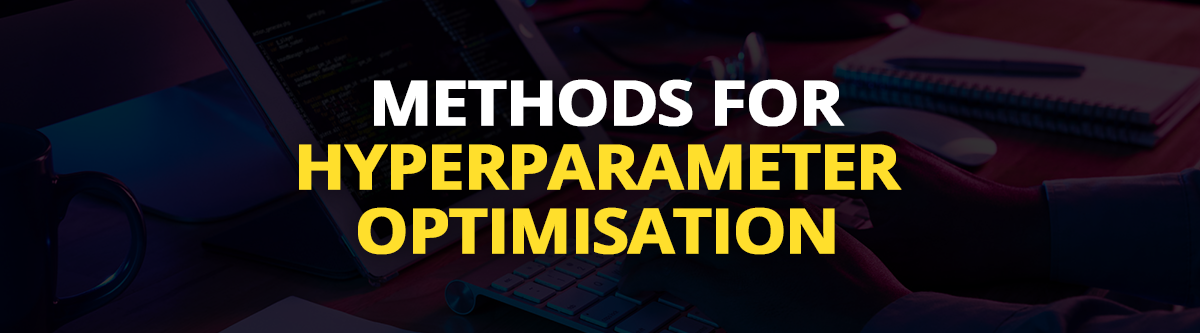 Methods for Hyperparameter Optimisation in Machine Learning.