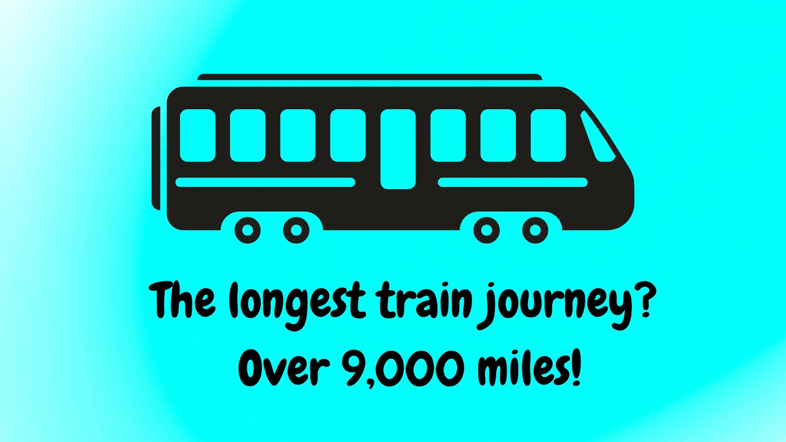 The longest train journey? Over 9,000 miles!