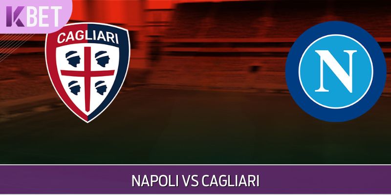 Nhận Định Trận Napoli Vs Cagliari – Chi Tiết 