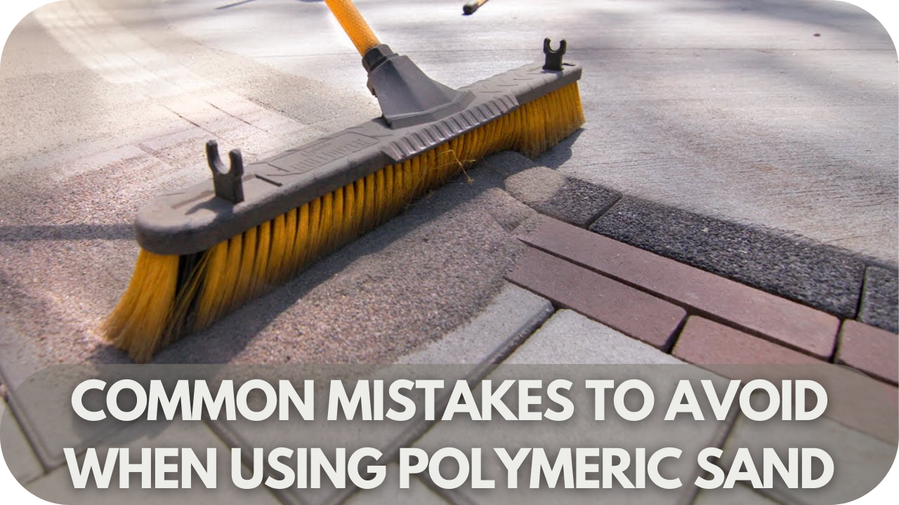 Key mistakes to avoid for successful polymeric sand application.