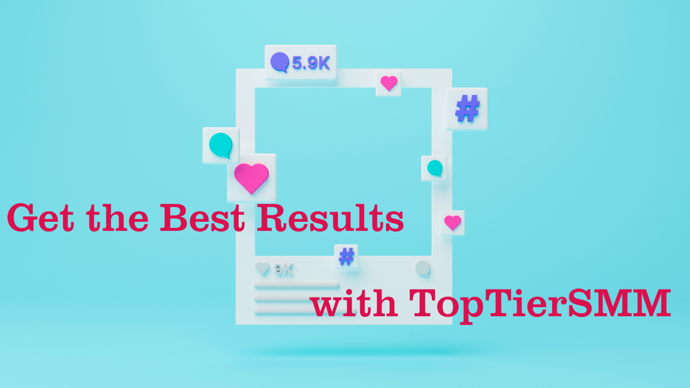 Get the Best Results with TopTierSMM