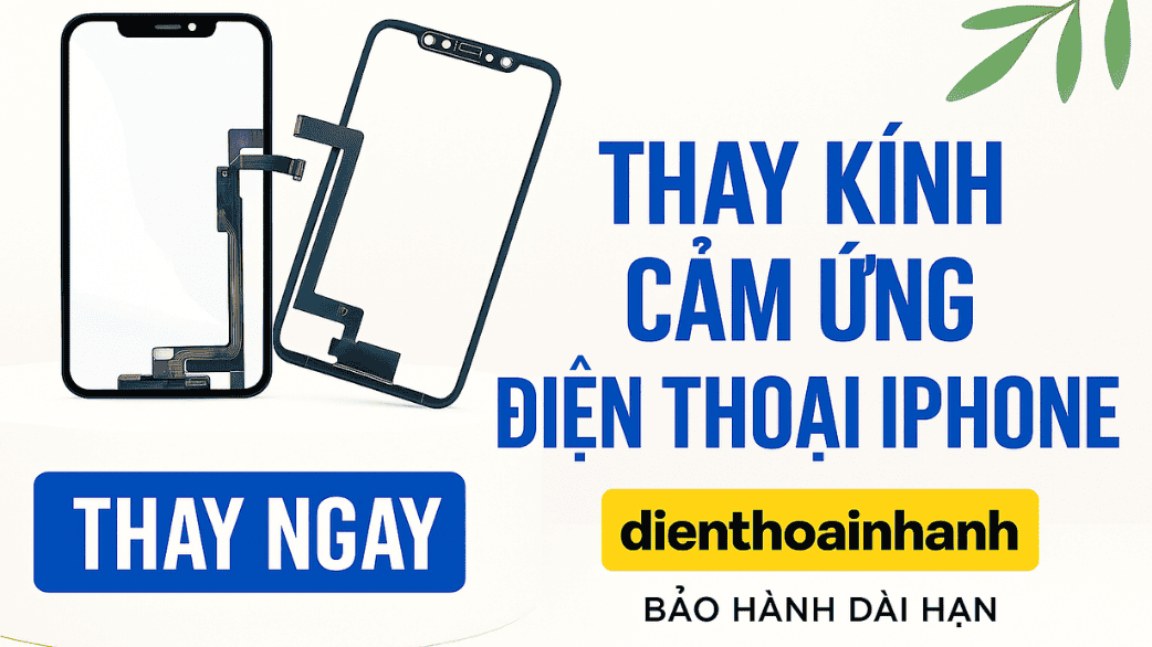 Khi nào cần thay kính cảm ứng iPhone