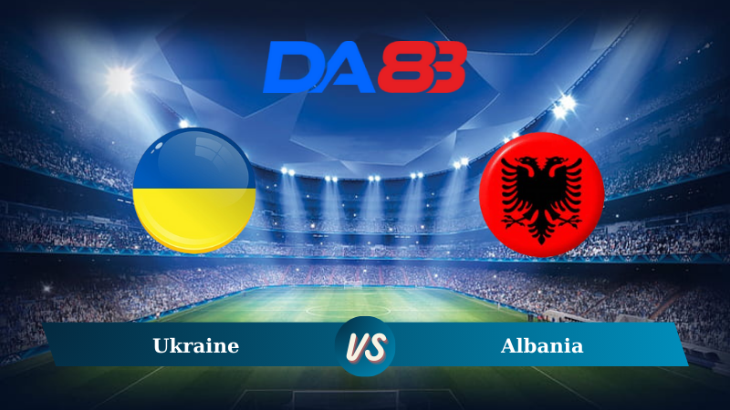 Soi kèo Ukraine vs Albania 01h45 ngày 08/09/2024