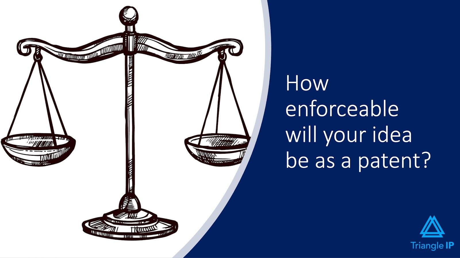 Evaluating Ideas for Patentability | Q6 - How enforceable will your idea be as a patent?