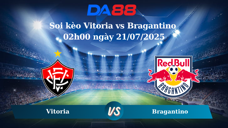 Soi kèo Vitoria vs Bragantino 02h00 ngày 21/07/2025